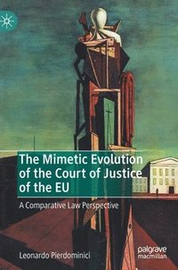 bokomslag The Mimetic Evolution of the Court of Justice of the EU