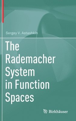 Sergey V. Astashkin - Rademacher System in Function Spaces, Inbunden