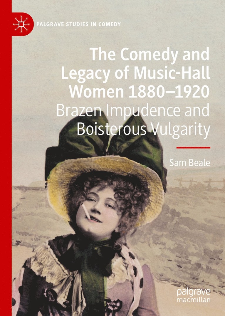 The Comedy and Legacy of Music-Hall Women 1880-1920 1