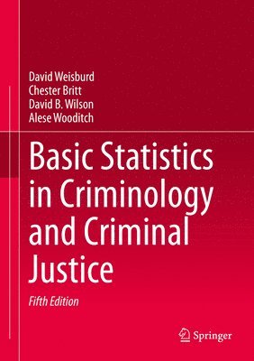 David Weisburd, Chester Britt, David B. Wilson, Alese Wooditch - Basic Statistics in Criminology and Criminal Justice, Inbunden