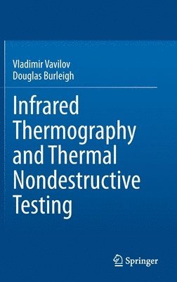 Vladimir Vavilov, Douglas Burleigh - Infrared Thermography and Thermal Nondestructive Testing, Inbunden