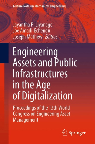 Jayantha P. Liyanage, Joe Amadi-Echendu, Joseph Mathew - Engineering Assets and Public Infrastructures in the Age of Digitalization, Häftad