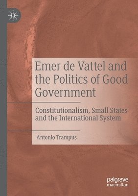 Emer de Vattel and the Politics of Good Government 1