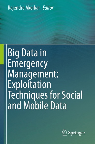 bokomslag Big Data in Emergency Management: Exploitation Techniques for Social and Mobile Data