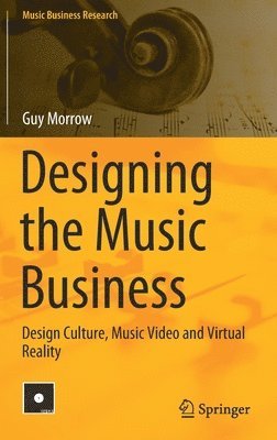 Guy Morrow - Designing the Music Business, Inbunden