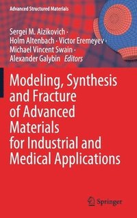 bokomslag Modeling, Synthesis and Fracture of Advanced Materials for Industrial and Medical Applications