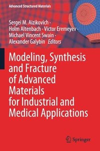bokomslag Modeling, Synthesis and Fracture of Advanced Materials for Industrial and Medical Applications