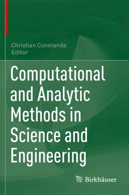 Christian Constanda - Computational and Analytic Methods in Science and Engineering, Häftad