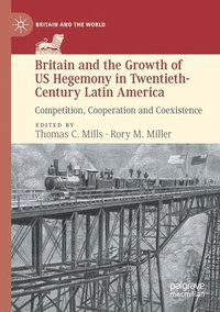 bokomslag Britain and the Growth of US Hegemony in Twentieth-Century Latin America