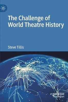 Steve Tillis - Challenge of World Theatre History, Inbunden