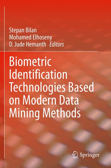 Stepan Bilan, Mohamed Elhoseny, D. Jude Hemanth - Biometric Identification Technologies Based on Modern Data Mining Methods, Häftad