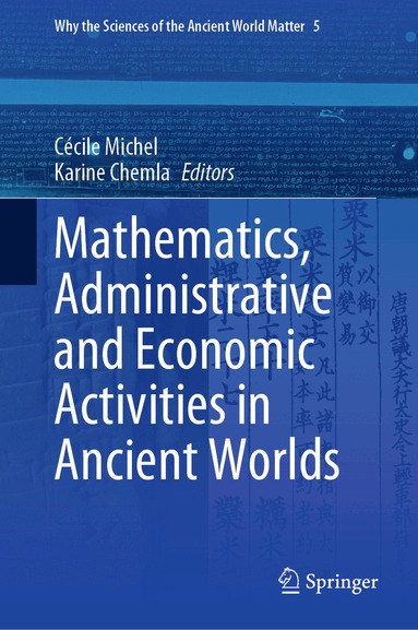 Cécile Michel, Karine Chemla - Mathematics, Administrative and Economic Activities in Ancient Worlds, Inbunden
