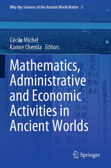Cécile Michel, Karine Chemla - Mathematics, Administrative and Economic Activities in Ancient Worlds, Häftad