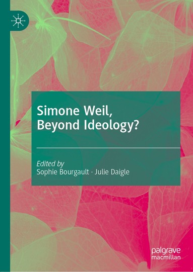 Sophie Bourgault, Julie Daigle - Simone Weil, Beyond Ideology?, Inbunden