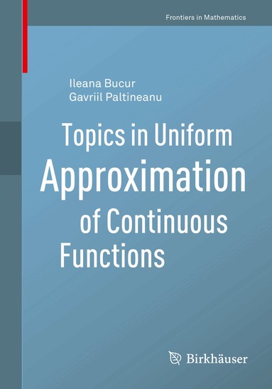 Ileana Bucur, Gavriil Paltineanu - Topics in Uniform Approximation of Continuous Functions, Häftad