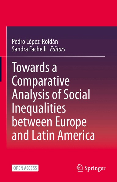Pedro López-Roldán, Sandra Fachelli - Towards a Comparative Analysis of Social Inequalities between Europe and Latin America, Inbunden