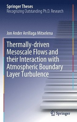 Jon Ander Arrillaga Mitxelena - Thermally-driven Mesoscale Flows and their Interaction with Atmospheric Boundary Layer Turbulence, Inbunden