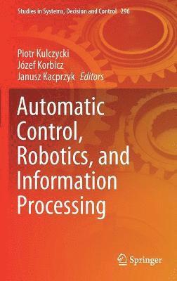 Piotr Kulczycki, Józef Korbicz, Janusz Kacprzyk, Jozef Korbicz - Automatic Control, Robotics, and Information Processing, Inbunden