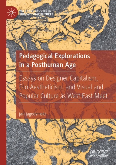 jan jagodzinski - Pedagogical Explorations in a Posthuman Age, Häftad