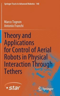 Marco Tognon, Antonio Franchi - Theory and Applications for Control of Aerial Robots in Physical Interaction Through Tethers, Inbunden