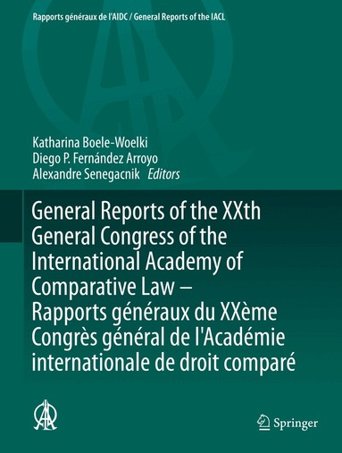 Katharina Boele-Woelki, Diego P. Fernández Arroyo, Alexandre Senegacnik - General Reports of the XXth General Congress of the International Academy of Comparative Law - Rapports généraux du XXème Congrès général de l'Académie internationale de droit comparé, Inbunden