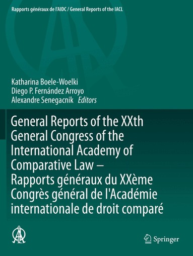 Katharina Boele-Woelki, Diego P. Fernández Arroyo, Alexandre Senegacnik - General Reports of the XXth General Congress of the International Academy of Comparative Law - Rapports généraux du XXème Congrès général de l'Académie internationale de droit comparé, Häftad