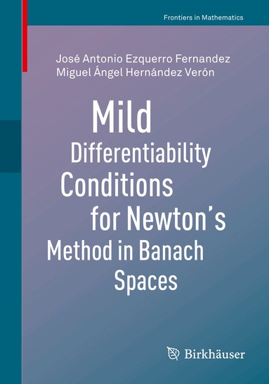 José Antonio Ezquerro Fernandez, Miguel Ángel Hernández Verón - Mild Differentiability Conditions for Newton's Method in Banach Spaces, Häftad