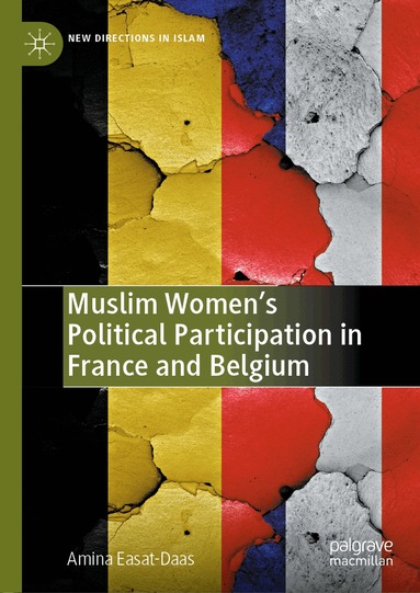 Amina Easat-Daas - Muslim Women’s Political Participation in France and Belgium, Inbunden