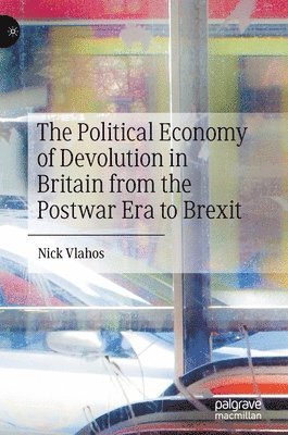 bokomslag Political Economy of Devolution in Britain from the Postwar Era to Brexit