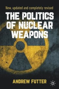 bokomslag The Politics of Nuclear Weapons