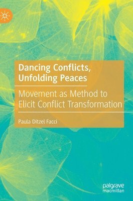 Paula Ditzel Facci - Dancing Conflicts, Unfolding Peaces, Inbunden