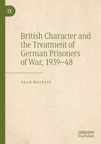 bokomslag British Character and the Treatment of German Prisoners of War, 193948