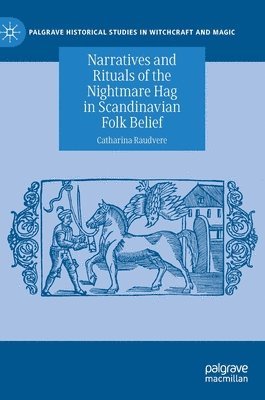 Narratives and Rituals of the Nightmare Hag in Scandinavian Folk Belief 1
