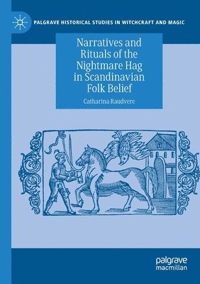 Narratives and Rituals of the Nightmare Hag in Scandinavian Folk Belief 1