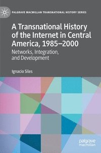 bokomslag A Transnational History of the Internet in Central America, 19852000