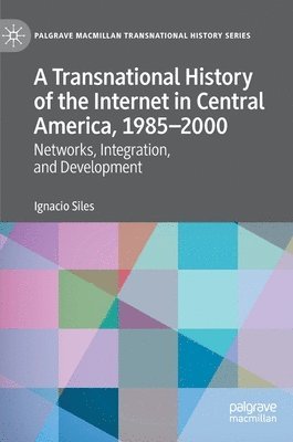 bokomslag Transnational History of the Internet in Central America, 1985-2000