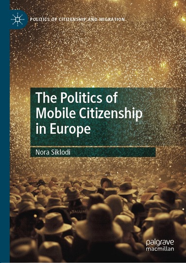 Nora Siklodi - Politics of Mobile Citizenship in Europe, Inbunden