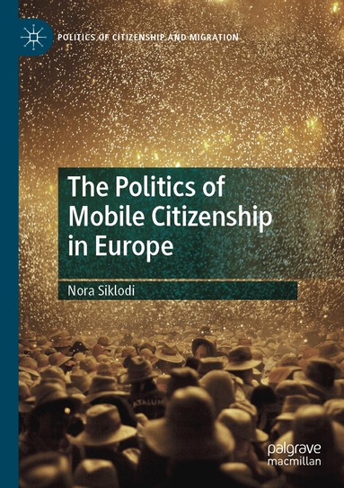 Nora Siklodi - Politics of Mobile Citizenship in Europe, Häftad