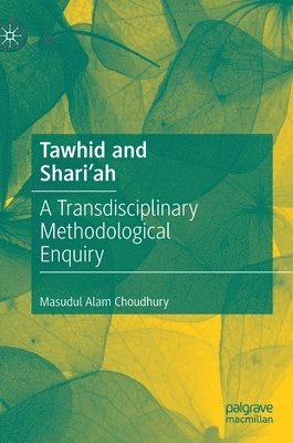Masudul Alam Choudhury - Tawhid and Shari'ah, Inbunden