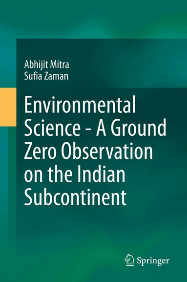 Abhijit Mitra, Sufia Zaman - Environmental Science - A Ground Zero Observation on the Indian Subcontinent, Inbunden
