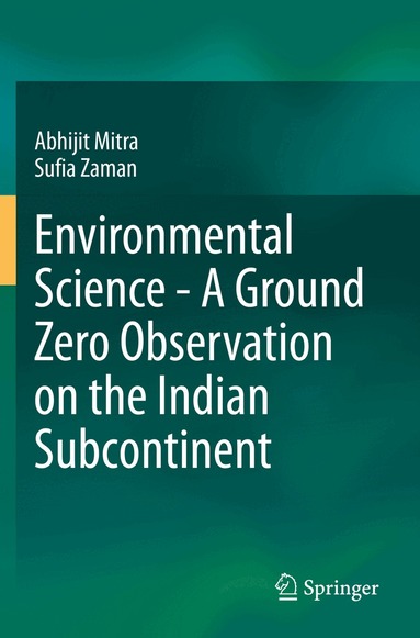 Abhijit Mitra, Sufia Zaman - Environmental Science - A Ground Zero Observation on the Indian Subcontinent, Häftad