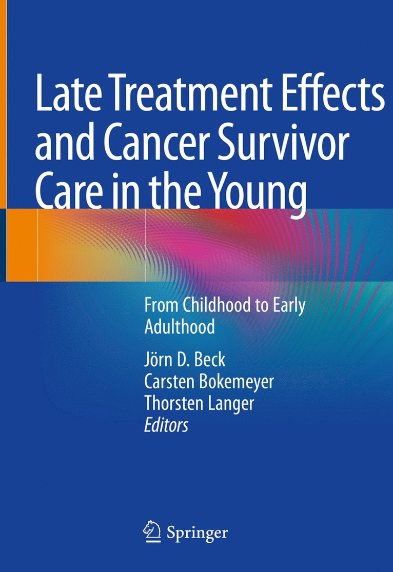 Jörn D. Beck, Carsten Bokemeyer, Thorsten Langer, Jorn D. Beck - Late Treatment Effects and Cancer Survivor Care in the Young, Inbunden