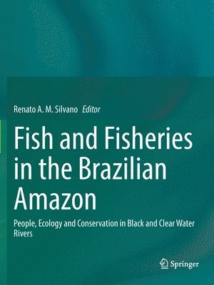 Renato A.M. Silvano, Renato A. M. Silvano - Fish and Fisheries in the Brazilian Amazon, Häftad