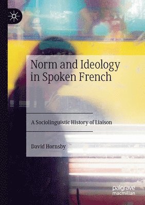 David Hornsby - Norm and Ideology in Spoken French, Häftad
