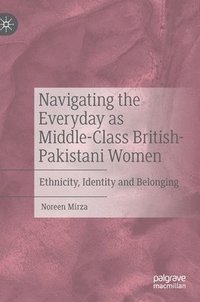 bokomslag Navigating the Everyday as Middle-Class British-Pakistani Women