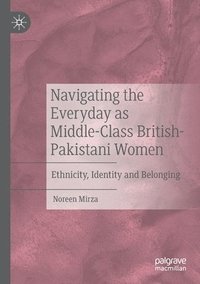bokomslag Navigating the Everyday as Middle-Class British-Pakistani Women