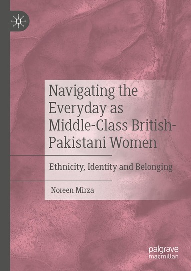 bokomslag Navigating the Everyday as Middle-Class British-Pakistani Women