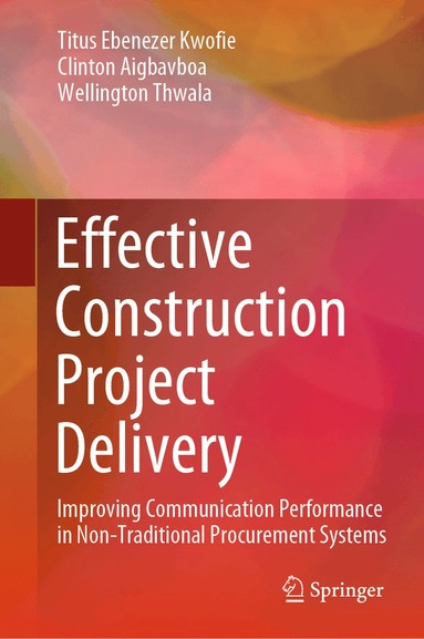 Titus Ebenezer Kwofie, Clinton Aigbavboa, Wellington Thwala - Effective Construction Project Delivery, Inbunden