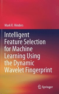 bokomslag Intelligent Feature Selection for Machine Learning Using the Dynamic Wavelet Fingerprint