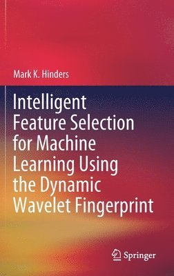 bokomslag Intelligent Feature Selection for Machine Learning Using the Dynamic Wavelet Fingerprint